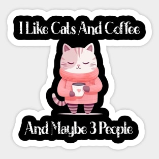 I Like Cats And Coffee And Maybe 3 People Funny Love Cats T-Shirt Sticker